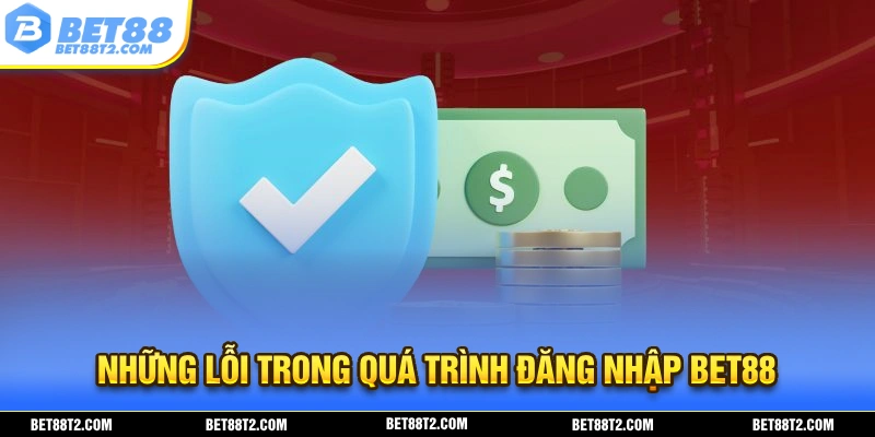 Đăng nhập BET88 với 1 số lỗi cơ bản