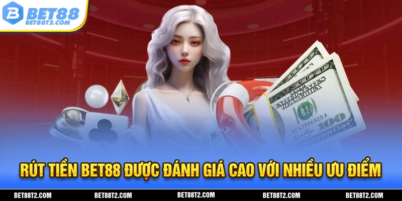 Rút tiền BET88 được đánh giá cao bởi tính nhanh chóng