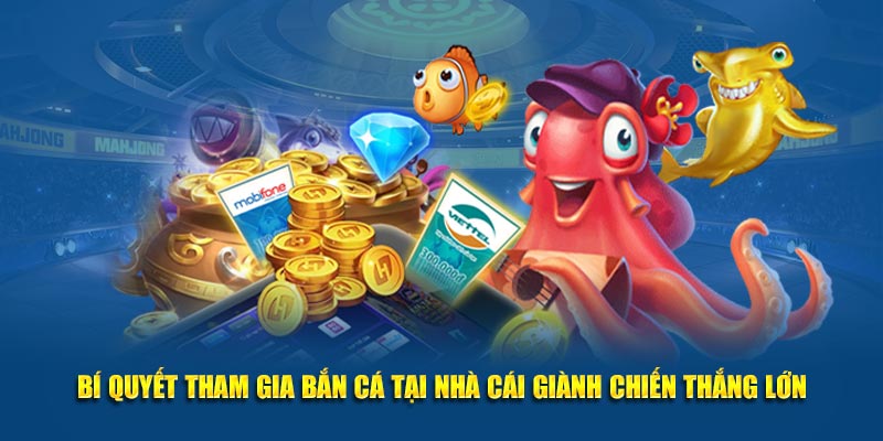 Bí quyết tham gia bắn cá tại nhà cái giành chiến thắng lớn