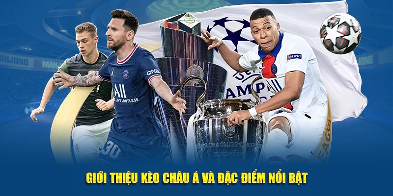 Giới thiệu Kèo châu Á và đặc điểm nổi bật