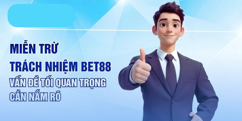 Mục đích của miễn trừ trách nhiệm BET88