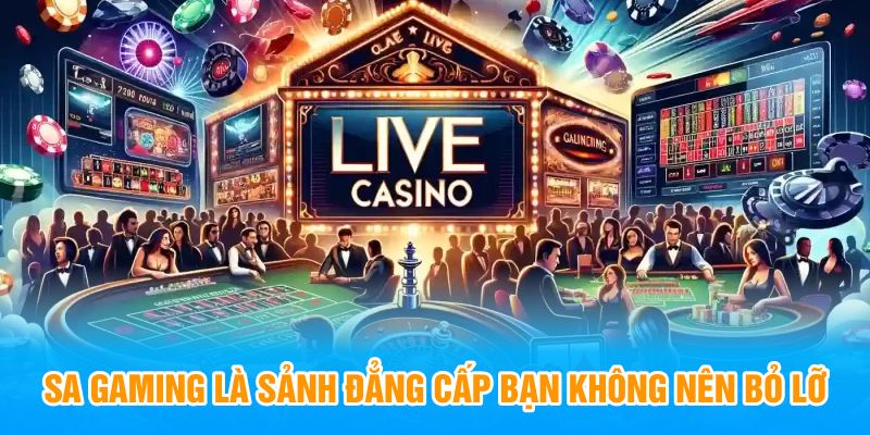 SA Gaming là sảnh đẳng cấp bạn không nên bỏ lỡ 